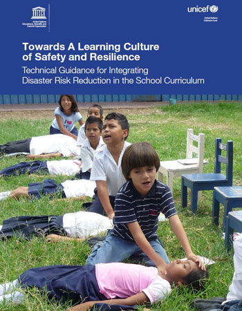 Towards a Learning Culture of Safety & Resilience: Technical Guidance for Integrating Disaster Risk Reduction in the School Curriculum